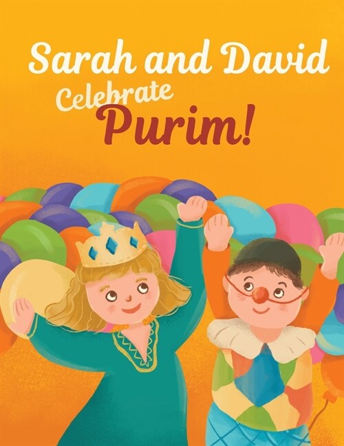 Sarah and David Celebrate Purim!: An Introductory Storybook About the Jewish Holiday for Toddlers and Kids (Paperback)