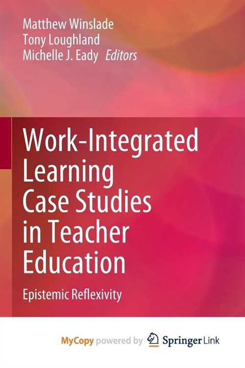 Work-Integrated Learning Case Studies in Teacher Education: Epistemic Reflexivity (Paperback)