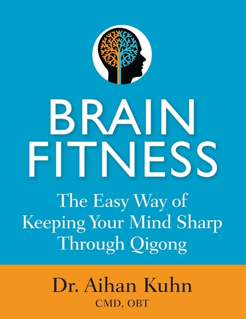 Brain Fitness: The Easy Way of Keeping Your Mind Sharp Through Qigong (Hardcover)