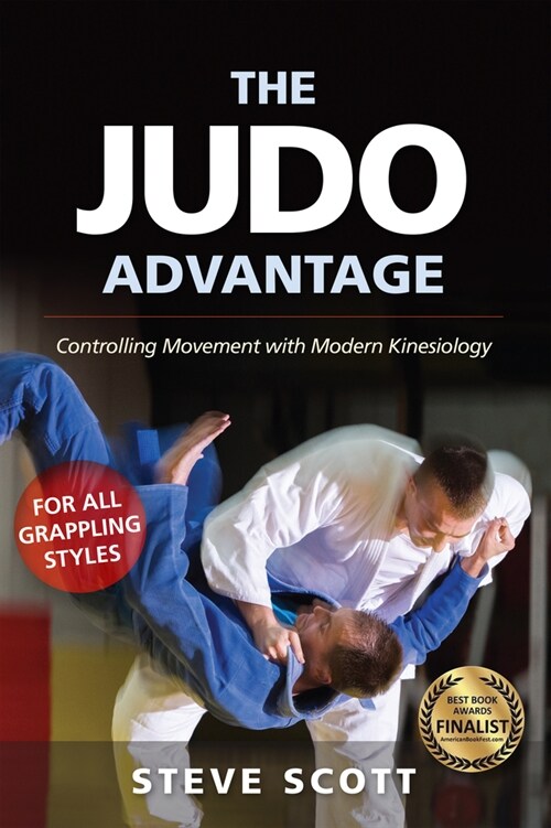 The Judo Advantage: Controlling Movement with Modern Kinesiology. for All Grappling Styles (Hardcover)