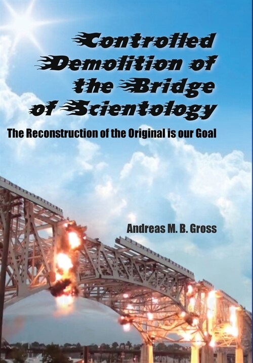 Controlled Demolition of the Bridge of Scientology: The reconstruction of the original is our goal (Hardcover)