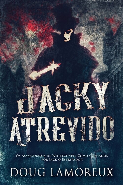 Jacky Atrevido: Os Assassinatos de Whitechapel Como Contados por Jack o Estripador (Paperback)