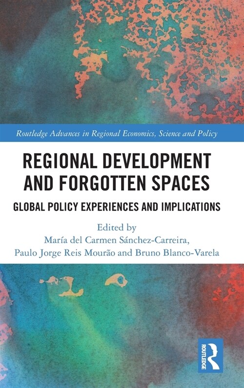 Regional Development and Forgotten Spaces : Global Policy Experiences and Implications (Hardcover)