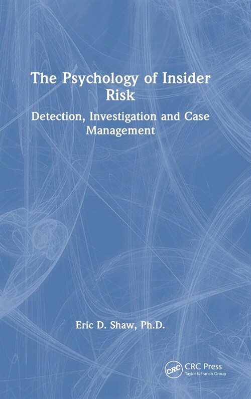 The Psychology of Insider Risk : Detection, Investigation and Case Management (Hardcover)