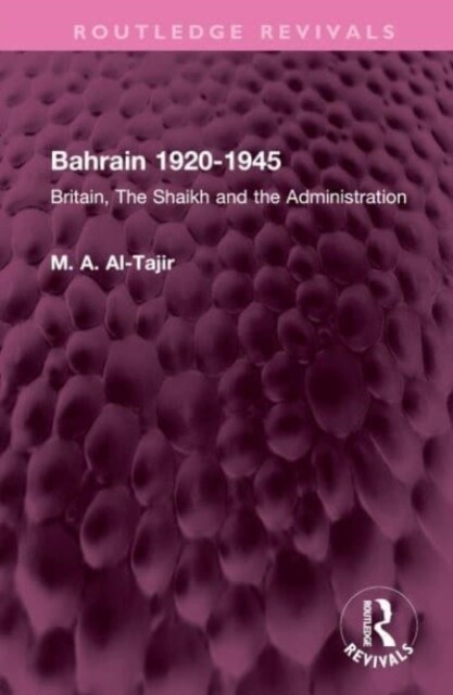 Bahrain 1920-1945 : Britain, The Shaikh and the Administration (Hardcover)