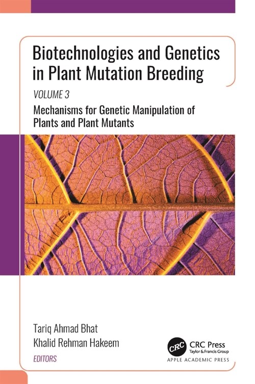 Biotechnologies and Genetics in Plant Mutation Breeding: Volume 3: Mechanisms for Genetic Manipulation of Plants and Plant Mutants (Hardcover)