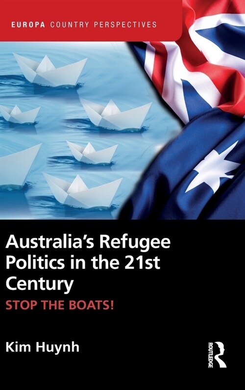 Australia’s Refugee Politics in the 21st Century : STOP THE BOATS! (Hardcover)