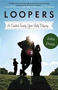 Loopers: A Caddies Twenty-Year Golf Odyssey (Paperback)