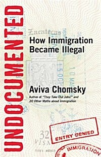 Undocumented: How Immigration Became Illegal (Paperback)