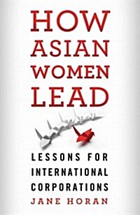 How Asian Women Lead : Lessons for Global Corporations (Hardcover)