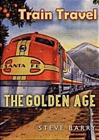 The Golden Age of Train Travel (Paperback)