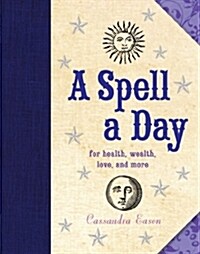 A Spell a Day: For Health, Wealth, Love, and More (Hardcover)