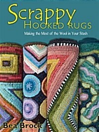 Scrappy Hooked Rugs: Making the Most of the Wool in Your Stash (Paperback)