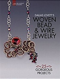 Dallas Lovetts Woven Bead & Wire Jewelry: 25 Gorgeous Projects (Paperback)