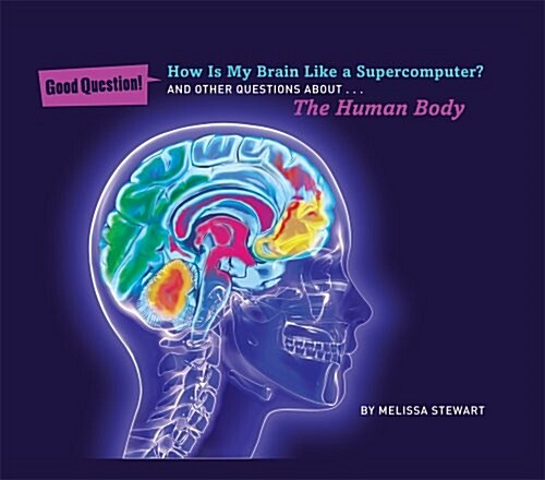 How Is My Brain Like a Supercomputer?: And Other Questions About... the Human Body (Hardcover)