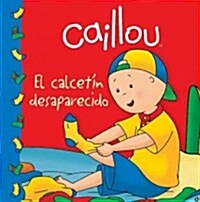 Caillou: El Calcetin Desaparecido (Paperback)