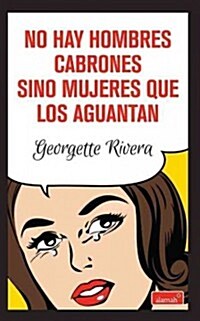 No Hay Hombres Cabrones, Hay Mujeres Que Los Aguantan (Paperback)