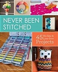 Never Been Stitched: 45 No-Sew & Low-Sew Projects (Paperback)