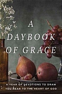 A Daybook of Grace: A Year of Devotions to Draw You Near to the Heart of God (Hardcover)