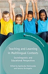 Teaching and Learning in Multilingual Contexts : Sociolinguistic and Educational Perspectives (Paperback)