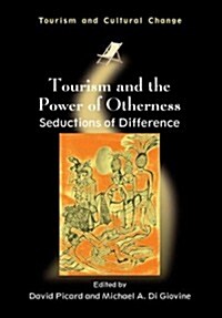 Tourism and the Power of Otherness: Seductions of Difference, 34 (Hardcover)