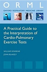 A Practical Guide to the Interpretation of Cardiopulmonary Exercise Tests (Paperback)