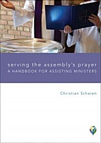 Serving the Assemblys Worship: A Handbook for Assisting Ministers (Paperback)