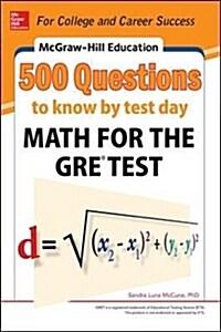 McGraw-Hill Education 500 Questions to Know by Test Day: Math for the Gre(r) Test (Paperback)