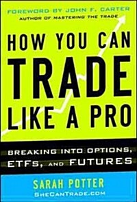 How You Can Trade Like a Pro: Breaking Into Options, Futures, Stocks, and ETFs (Hardcover)