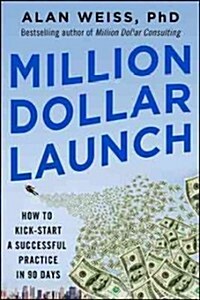 [중고] Million Dollar Launch: How to Kick-Start a Successful Consulting Practice in 90 Days (Paperback)