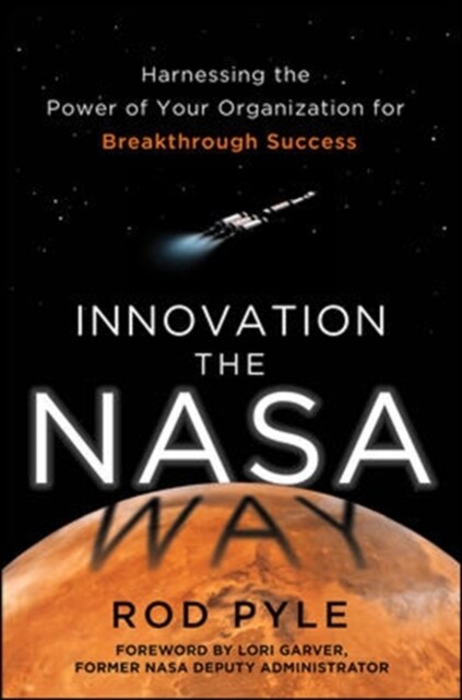 Innovation the NASA Way: Harnessing the Power of Your Organization for Breakthrough Success (Hardcover)