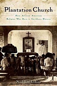 Plantation Church: How African American Religion Was Born in Caribbean Slavery (Paperback)