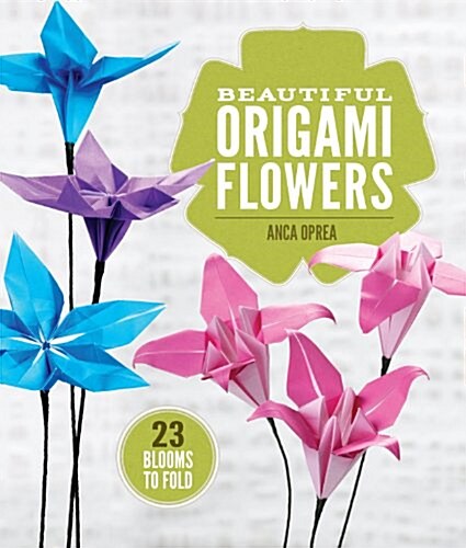 Beautiful Origami Flowers: 23 Blooms to Fold (Paperback)