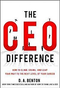 The CEO Difference: How to Climb, Crawl, and Leap Your Way to the Next Level of Your Career (Hardcover)