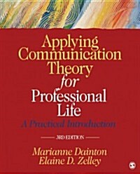 Applying Communication Theory for Professional Life: A Practical Introduction (Paperback)