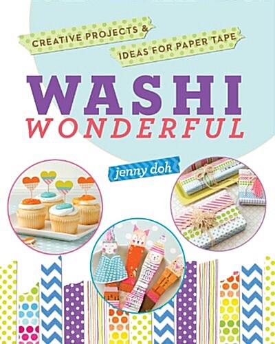 Washi Wonderful: Creative Projects & Ideas for Paper Tape (Paperback)