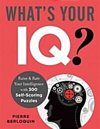 Whats Your IQ?: Rate & Raise Your Intelligence with 300 Self-Scoring Exercises (Paperback)