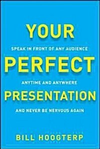 Your Perfect Presentation: Speak in Front of Any Audience Anytime Anywhere and Never Be Nervous Again (Paperback)