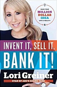 Invent It, Sell It, Bank It!: Make Your Million-Dollar Idea Into a Reality (Hardcover)