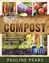 The Organic Book of Compost: Easy and Natural Techniques to Feed Your Garden (Paperback)