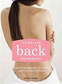 Complete Back Workbook : A practical approach to healing common back ailments (Paperback)