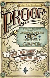 Proof: Finding Freedom Through the Intoxicating Joy of Irresistible Grace (Paperback)
