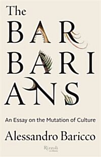 The Barbarians: An Essay on the Mutation of Culture (Hardcover)