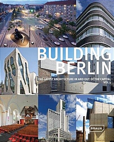 Building Berlin, Vol. 3: The Latest Architecture in and Out of the Capital (Hardcover)