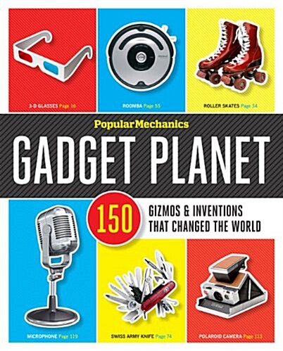 Popular Mechanics Gadget Planet: 150 Gizmos & Inventions That Changed the World (Hardcover)