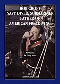 Bob Croft Navy Diver, Submariner, Father of American Freediving (Paperback)