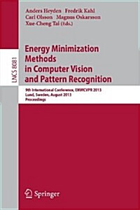 Energy Minimization Methods in Computer Vision and Pattern Recognition: 9th International Conference, Emmcvpr 2013, Lund, Sweden, August 19-21, 2013. (Paperback, 2013)
