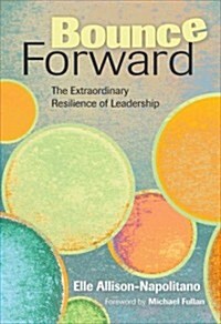 Bounce Forward: The Extraordinary Resilience of Leadership (Paperback)