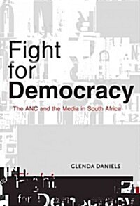 Fight for Democracy: The ANC and the Media in South Africa (Paperback)