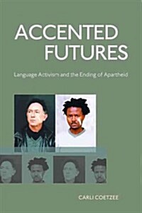 Accented Futures: Language Activism and the Ending of Apartheid (Paperback)